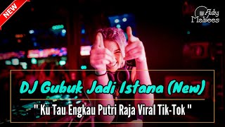 DJ GUBUK JADI ISTANA | KU TAU ENGKAU PUTRI RAJA !! SPESIAL DUGEM REMIX VIRAL TIKTOK 2022