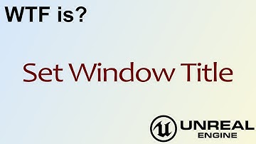 WTF Is? Set Window Title in Unreal Engine 4 ( UE4 )