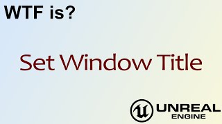 WTF Is Set Window Title in Unreal Engine 4 ( UE4 )