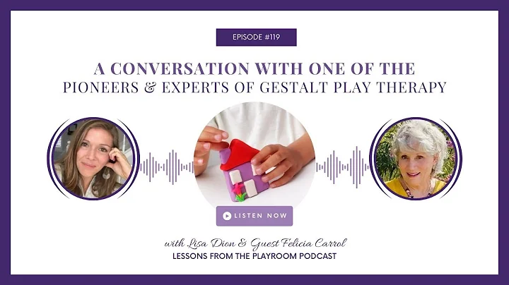 A Conversation with Gestalt Play Therapy Pioneer Felicia Carrol