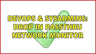 DevOps & SysAdmins: Drop in passthru network monitor (2 Solutions!!)