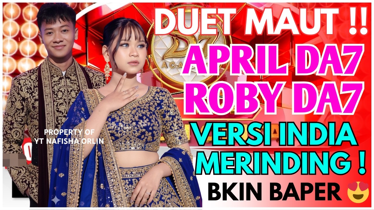 SUMPAH MERINDING! ROBY & APRIL DA7 DUET LAGU DANGDUT VERSI INDIA (CENGKOKNYA GILA!)
