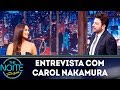 Entrevista com Carol Nakamura | The Noite (05/04/19)