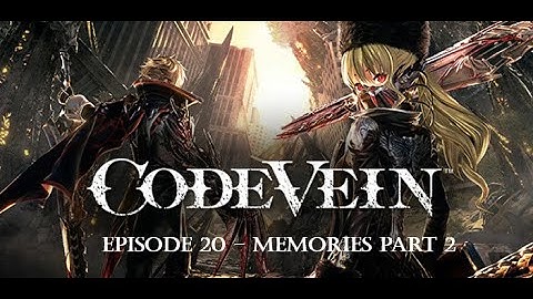 Code Vein - Memories of Player Part 2 - Walkthrough and Gameplay Episode 20