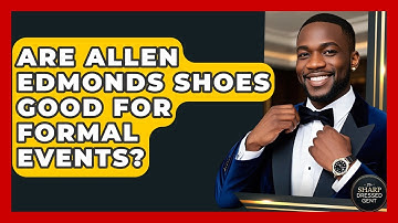 Are Allen Edmonds Shoes Good For Formal Events? - The Sharp Dressed Gent