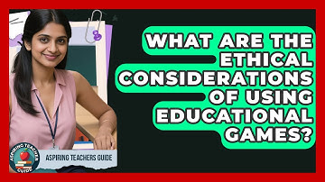 What Are The Ethical Considerations Of Using Educational Games? - Aspiring Teacher Guide