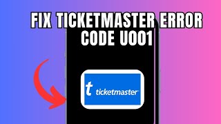How to Fix Ticketmaster Error Code U001 (Full Guide)