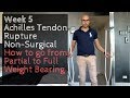 Week 5: Achilles Tendon Rupture Non-Surgical - How to go from Partial to Full Weight Bearing