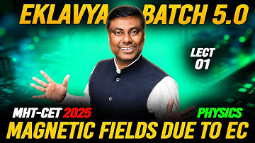 EKLAVYA 5.0 BATCH - Magnetic Fields due to Electric Current LECT-01 || MHT-CET 2025 #mhtcet