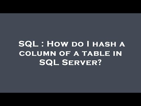 SQL : How do I hash a column of a table in SQL Server?