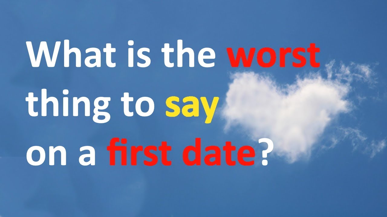 What is the worst thing to say on a first date? - YouTube