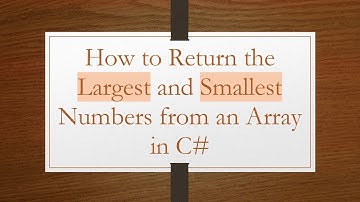 How to Return the Largest and Smallest Numbers from an Array in C#