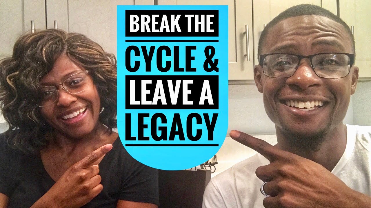 Break the Cycle & Leave a Legacy