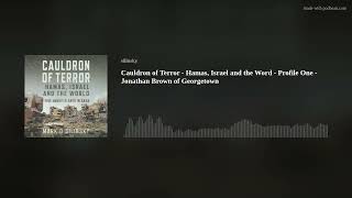 Cauldron of Terror - Hamas, Israel and the Word - Profile One - Jonathan Brown of Georgetown