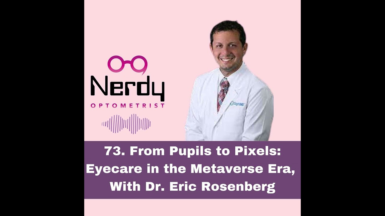 73. From Pupils to Pixels: Eyecare in the Metaverse Era, with Dr. Eric Rosenberg