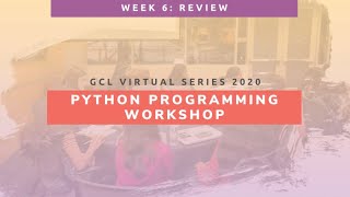 GCL 2020 Python Workshop: Week 6: Review