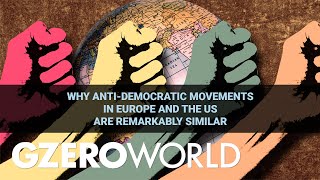 Why Anti-Democratic Movements in Europe and the US Are Remarkably Similar | GZERO World