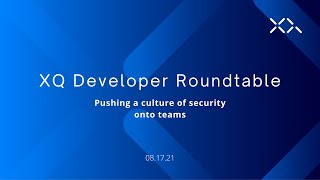 Celebrity XQ Developer Roundtable - The Importance of Establishing a Strong Security Culture Profile