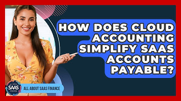 How Does Cloud Accounting Simplify SaaS Accounts Payable? - All About SaaS Finance