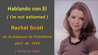 Rachel Joy Scott - Hablando con El ( I am not ashamed ) - Masacre Columbine 1999 - (Historia real).