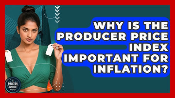 Why Is The Producer Price Index Important For Inflation? - Inflation Insight Channel