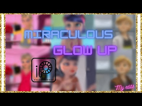 MIRACULOUS GLOW UP ✨✨ @itzmyedits..