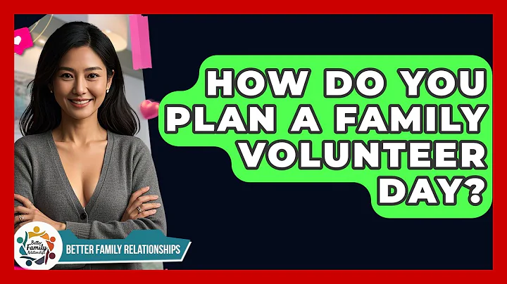 How Do You Plan A Family Volunteer Day? - Better Family Relationships