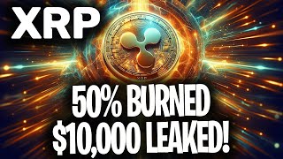 XRP RIPPLE - 50% SUPPLY BURNED - XRP $10,000 LEAKED