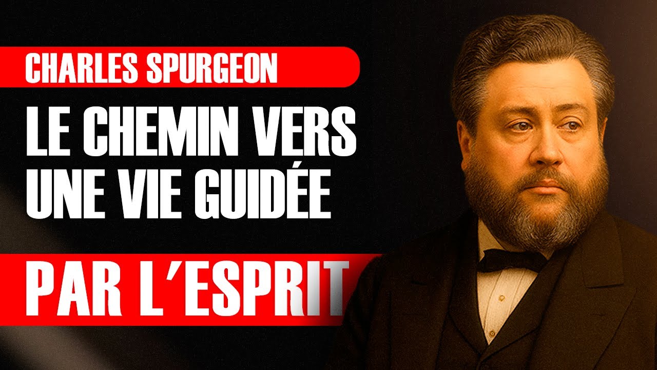 Le chemin vers une vie guidée par l'Esprit — Charles Spurgeon