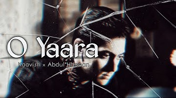 O Yaara | Slowed+ reverb| version Abdul Hannan x Kaavish