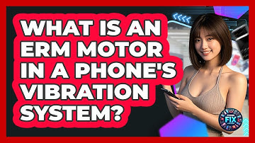 What Is An ERM Motor In A Phone