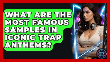 What Are The Most Famous Samples In Iconic Trap Anthems? - Electronic Mix Masters