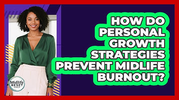 How Do Personal Growth Strategies Prevent Midlife Burnout? - Midlife Reset Coach
