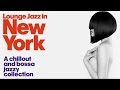 lounge jazz in new york chillout bossa collection party sound hq 1 hour music non stop
