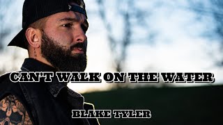 Cant Walk On The Water By Blake Tyler
