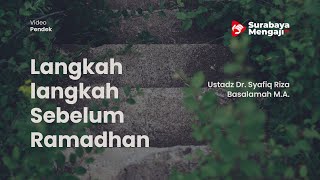 Langkah langkah Sebelum Ramadhan - Ustadz Dr. Syafiq Riza Basalamah M.A.