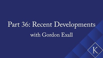 Part 36: Recent Developments with Gordon Exall