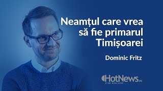 Hotnews LIVE. Neamțul care vrea să fie primarul Timișoarei Povestea lui Dominic Fritz