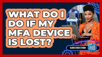 What Do I Do If My MFA Device Is Lost? - Cloud Stack Studio