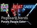 Pegboard Nerds - Purple People Eater | 94.9% Expert+ | Beat Saber (Mapped by FatBeanzoop & ExUnReal)