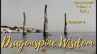 Ch. 8: Dragonspine Wisdom | Tales of Estolia, Vol. 4, Part 3
