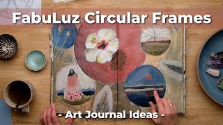Create Fabuluz Circular Frames ⏺️ Art Journal Ideas