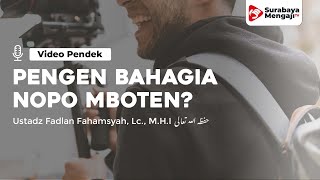 Pengen Bahagia Nopo Mboten? - Ustadz Fadlan Fahamsyah, Lc., M.H.I