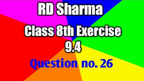 RD Sharma Class 8th, Exercise 9.4 question no. 26