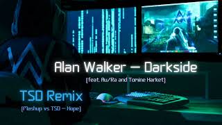 Alan Walker - Darkside (feat. Au/Ra and Tomine Harket) (TSD Remix) [Mashup vs TSD - Hope]