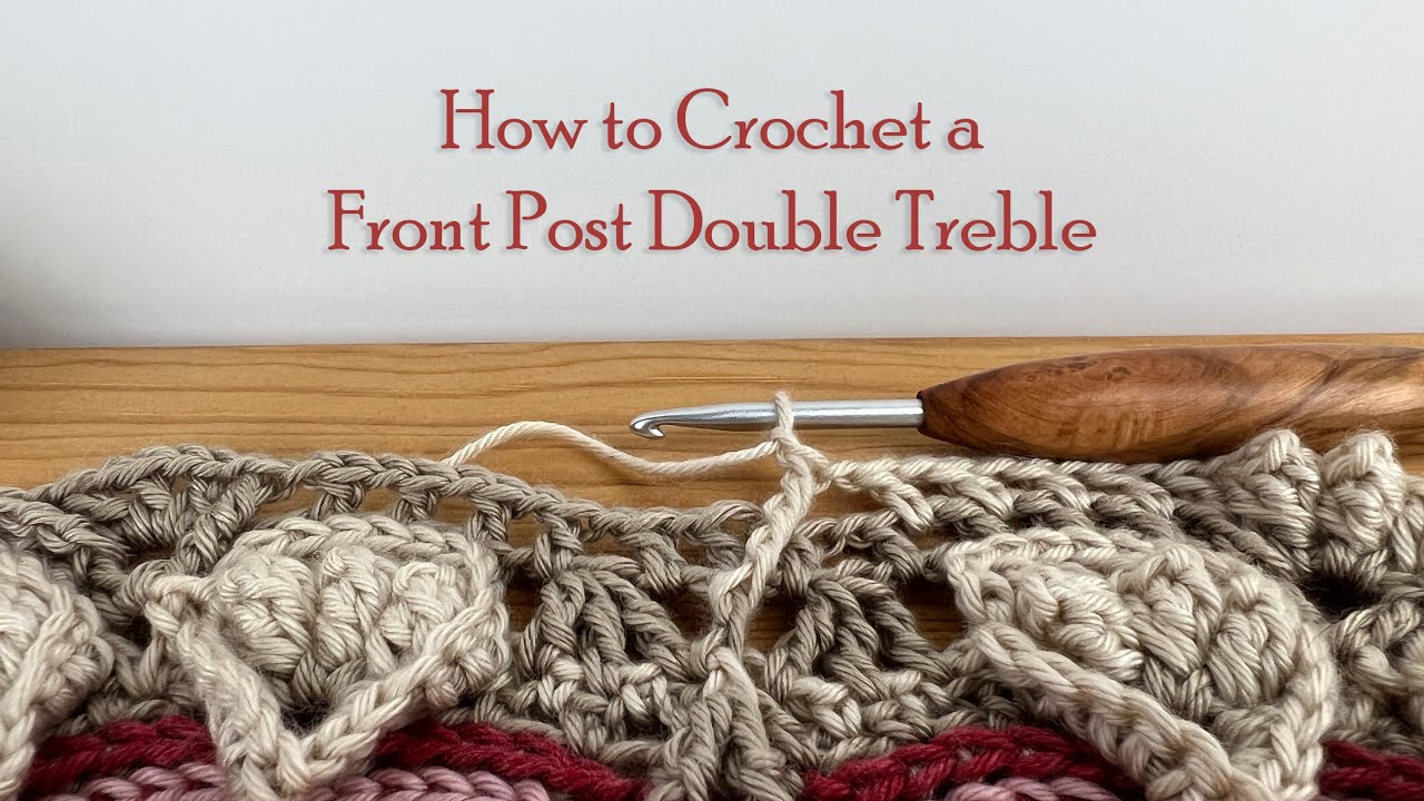 How to Crochet a Front Post Double Treble