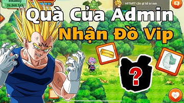 Ngọc Rồng | Nhận Phần Quà Vip Do Admin Tặng , Đồ Siêu Ngon, Sự Kiện Hot - Dekai Boy