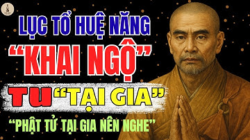 LỤC TỔ HUỆ NĂNG – 31 NGUYÊN TẮC TU TẬP TẠI GIA GIÚP ĐẠT AN LẠC VĨNH CỬU | Lối Xưa Radio