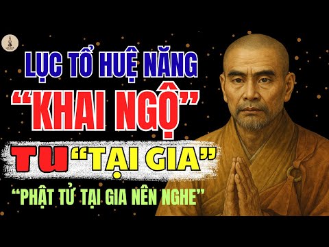 LỤC TỔ HUỆ NĂNG – 31 NGUYÊN TẮC TU TẬP TẠI GIA GIÚP ĐẠT AN LẠC VĨNH CỬU | Lối Xưa Radio
