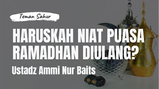 Apakah Niat Puasa Ramadhan Harus Diulang Ulang? | Teman Sahur | Ustadz Ammi Nur Baits, ST., BA.